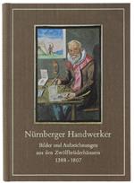 Nurnberger Handwerker. Bilder Und Aufzeichnungen Aus Den Zwölfbrüderhäusern 1388-1807