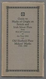 British and Irish Silver Assay Office Marks 1544-1963 with notes on gold markings and marks on foreign imported silver and gold plate Old Sheffield plate makers' marks 1743-1860