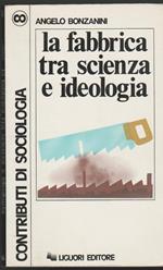 La fabbrica tra scienza e ideologia