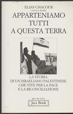 Apparteniamo tutti a questa terra. Storia di un israeliano palestinese che vive per la pace e la riconciliazione