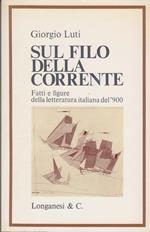 Sul filo della corrente Fatti e figure della letteratura italiana del '900 (Stampa 1975)