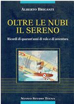 Oltre le nubi il sereno Ricordi di quarant'anni di volo e di avventura