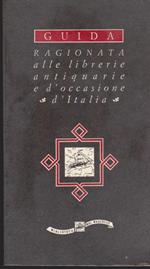 Guida ragionata alle librerie antiquarie e d'occasione d'Italia 1992 Con uno scritto di Umberto Eco