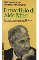 Il martirio di Aldo Moro Cronaca e commenti sui 55 giorni più difficili della Repubblica