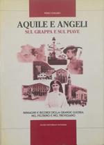 Aquile e angeli sul Grappa e sul Piave Immagini e ricordi della Grande Guerra nel feltrino e nel trevigiano