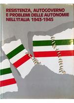 Resistenza, autogoverno e problemi delle autonomie nell'Italia 1943-1945