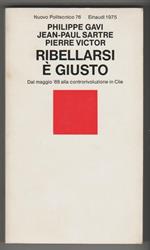 Ribellarsi è giusto Dal maggio '68 alla controrivoluzione in Cile (stampa 1975)