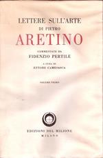 Lettere Sull'arte Di Pietro Aretino Commentate Da Fidenzio Pertile. Volume Primo (1526-1542)
