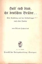 Halt' Euch Brav, Ihr Deutschen Brueder. Eine Erzaehlung Aus Den Tuerkenkriegen Nach Alten Quellen