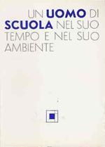 Un Uomo Di Scuola Nel Suo Tempo E Nel Suo Ambiente