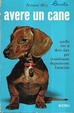 Avere Un Cane - Quello Che Si Deve Fare Per Ricambiarne Degnamente L'amicizia