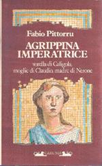 Agrippina Imperatrice Sorella Di Caligola, Moglie Di Claudio, Madre Di Nerone