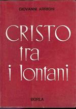 Cristo Tra I Lontani - Esperienze Di Apostolato Per Il Riavvicinamento Dei Lontani