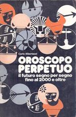Oroscopo Perpetuo - Il Futuro Segno Per Segno Fino Al 2000 E Aoltre