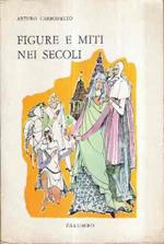 Figure E Miti Nei Secoli. Antologia Di Capolavori Letterari Per La Scuola Media