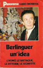 Berlinguer Un'idea. L'uomo, Le Battaglie, Le Vittorie, Le Sconfitte