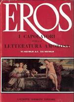 Eros - I Capolavori Della Letteratura Amorosa - Vi Secolo A.C. Xx Secolo