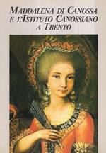 Maddalena Di Canossa E L'istituto Canossiano A Trento