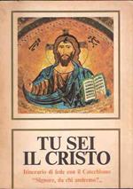 Tu Sei Il Cristo. Itinerario Di Fede Con Il Catechismo 'Signore, Da Chi Andremo?'