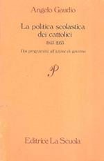 La Politica Scolastica Dei Cattolici 1943-1953 Dai Programmi All'azione Di Governo