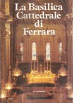 La Basilica Cattedrale Di Ferrara