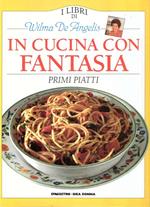 In Cucina Con Fantasia - Primi Piatti