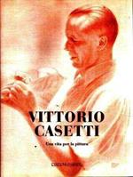 Vittorio Casetti. Una vita per la pittura. Catalogo della mostra