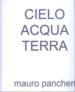 Cielo Acqua Terra Mauro Pancheri