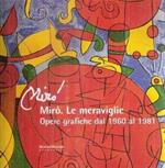 MIRò LE MERAVIGLIE OPERE GRAFICHE DAL 1960 AL 1981