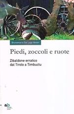 Piedi Zoccoli E Ruote - Zibaldone Erratico Dal Tirolo A Timbuctu