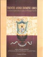 Trento anno Domini 1803: le invasioni napoleoniche e la caduta del principato vescovile. Mostra storico-documentaria (Trento, 11 ottobre-30 novembre 2003)