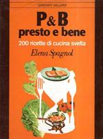 P & B PRESTO E BENE 200 RICETTE DI CUCINA SVELTA