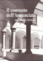 Il Convento Dell'Annunciata Sul Monte Orfano In Rovato - Brescia Guida Storico - Artistica