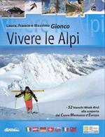 Vivere Le Alpi - 52 Bianchi Week-End Alla Scoperta Del Cuore Montuoso Dell'Europa