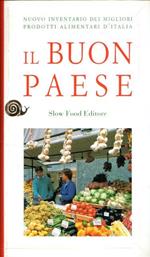 Il Il buon paese. Nuovo inventario dei migliori prodotti alimentari d'Italia