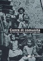 Cuore di comunità. Alle radici della Cassa rurale di Trento (1896-1950). Il credito cooperativo, la città e i suoi contorni