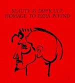 Beauty is difficult Homage to E. Pound