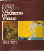 Civiche raccolte d'arte acquisizioni del triennio 1972/1975