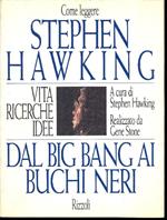 Come leggere Stephen Hawking. Dal big bang ai buchi neri. Vita, ricerche, idee