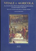 Vitale e Agricola. Il culto dei protomartiri di Bologna attraverso i secoli