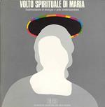 Volto spirituale di Maria. Testimonianze di teologia e arte contemporanea