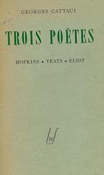 Trois poetes. Hopkins Yeats Eliot