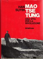 Mao Tse Tung. Una vita per la rivoluzione. 1893-1954