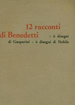 12 racconti di Gino Benedetti + 6 disegni di Giansisto Gasparini + 6 disegni di Alberto Nobile