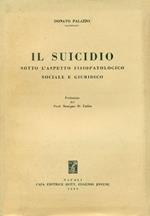 Il suicidio sotto l'aspetto fisiopatologico sociale e giuridico