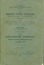 Il diritto civile Italianosecondo la Dottrina e la Giurisprudenza. Parte Prima. Delle disposizioni generali sulla pubblicazione, applicazione ed interpretazione delle leggi