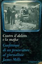 Contro il delitto e la mafia. Confessioni di un procuratore al giornalista James Mills