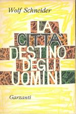 La città destino degli uomini (Da Ur a Utopia)