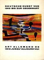 Deutsche kunst von 1910 bis zur gegenwart. Art allemande de 1910 jusqùaujourd'hui