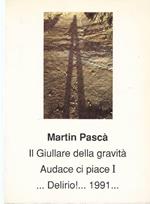 Martin Pascà. Il giullare della gravità. Audace ci piace! Delirio 1991